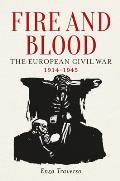 Fire & Blood The European Civil War 1914 1945