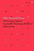 Democracy Against Capitalism Renewing Historical Materialism
