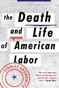 Death & Life of American Labor Toward a New Workers Movement