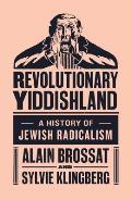 Revolutionary Yiddishland: A History of Jewish Radicalism