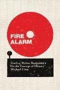 Fire Alarm Reading Walter Benjamins on the Concept of History