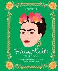 Pocket Frida Kahlo Wisdom Inspirational Quotes & Wise Words from a Legendary Icon