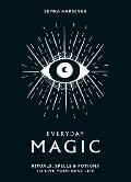 Everyday Magic Rituals Spells & Potions to Live Your Best Life