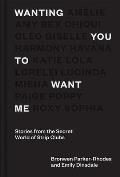 Wanting You to Want Me Stories from Secret World of Strip Clubs