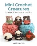 Mini Crochet Creatures 30 Amigurumi Animals to Make