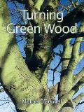 Turning Green Wood An inspiring introduction to the art of turning bowls from freshly felled unseasoned wood