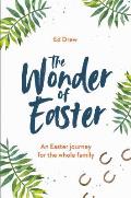 The Wonder of Easter: An Easter Journey for the Whole Family
