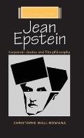Jean Epstein: Corporeal Cinema and Film Philosophy