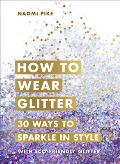 How to Wear Glitter 30 Ways to Sparkle in Style