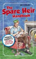The Spare Heir Handbook: Prince Harry's Very Best Tips for the Royal Baby