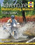 Adventure Motorcycling Manual Everything you need to plan & complete the journey of a lifetime