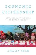 Economic Citizenship: Neoliberal Paradoxes of Empowerment