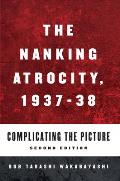 The Nanking Atrocity, 1937-1938: Complicating the Picture