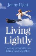 Living Lightly: A Journey Through Chronic Fatigue Syndrome (M.E.)