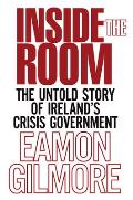 Inside the Room: The Untold Story of Ireland's Crisis Government