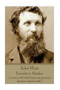 John Muir - Travels in Alaska: In every walk with Nature one receives far more than he seeks.