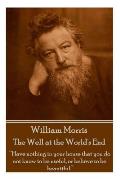 William Morris - The Well at the World's End: Have nothing in your house that your house that you do not know to be useful, or to be beautiful.