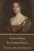 Aphra Behn - Sir Patient Fancy: Variety is the soul of pleasure.