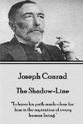 Joseph Conrad - The Shadow-Line: To have his path made clear for him is the aspiration of every human being.