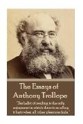 The Essays of Anthony Trollope: The habit of reading is the only enjoyment in which there is no alloy; it lasts when all other pleasures fade.