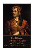 Lord Byron - The Bride of Abydos: A Turkish Tale: If I do not write to empty my mind, I go mad.