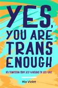 Yes You Are Trans Enough My Transition from Self Loathing to Self Love