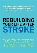Rebuilding Your Life After Stroke: Positive Steps to Wellbeing