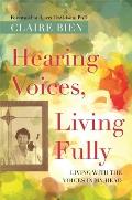 Hearing Voices, Living Fully: Living With the Voices in My Head