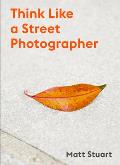 Think Like a Street Photographer How to Think Like a Street Photographer