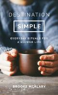 Destination Simple Everyday Rituals for a Slower Life