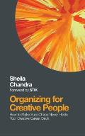 Organizing for Creative People How to Channel the Chaos of Creativity Into Career Success