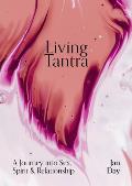 Living Tantra A Journey Into Sex Spirit & Relationship