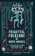 Frightful Folklore of North America: Lllustrated Folk Horror from Greenland to the Panama Canal