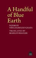 A Handful of Blue Earth: Poems by V?nus Khoury-Ghata