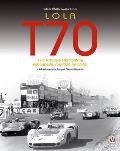 Lola T70 - The Racing History & Individual Chassis Record: Classic Reprint of 4th Edition in Paperback
