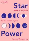 Star Power A Simple Guide to Astrology for the Modern Mystic