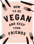 How to be Vegan & Keep your Friends