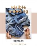 Visible Mending A Modern Guide to Darning Stitching & Patching the Clothes You Love