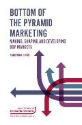 Bottom of the Pyramid Marketing: Making, Shaping and Developing Bop Markets