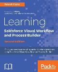 Learning Salesforce Visual Workflow and Process Builder - Second Edition