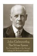 John Galsworthy - The Silver Spoon: The Second Book of the Second Trilogy (A Modern Comedy)