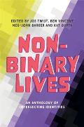 Non Binary Lives An Anthology of Intersecting Identities