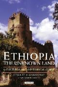 Ethiopia, the Unknown Land: A Cultural and Historical Guide