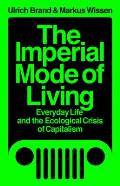 The Imperial Mode of Living: Everyday Life and the Ecological Crisis of Capitalism