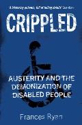 Crippled Austerity & the Demonization of Disabled People