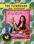 The Flygerians Cookbook: 65 Recipes for Nigerian Food That Will Speak to Your Soul & Warm Your Heart