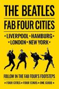 The Beatles: Fab Four Cities: Liverpool - Hamburg - London - New York