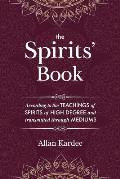 The Spirits' Book: Containing the principles of spiritist doctrine on the immortality of the soul, the nature of spirits and their relati