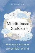 Mindfulness Sudoku 1 Everyday Puzzles to Unwind with