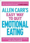 Allen Carr's Easy Way to Quit Emotional Eating: Set Yourself Free from Binge-Eating and Comfort-Eating